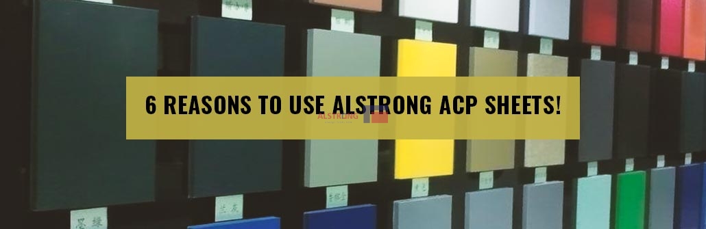 6 reasons to use Alstrong ACP sheets!
